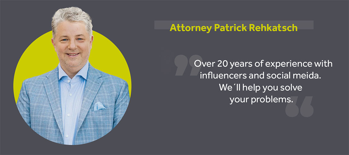 Over 20 yeras of experience with influencers and social media. Attorney Patrick Rehkatsch